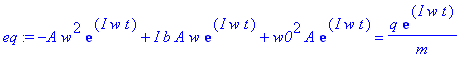 eq := -A*w^2*exp(I*w*t)+I*b*A*w*exp(I*w*t)+w0^2*A*e...